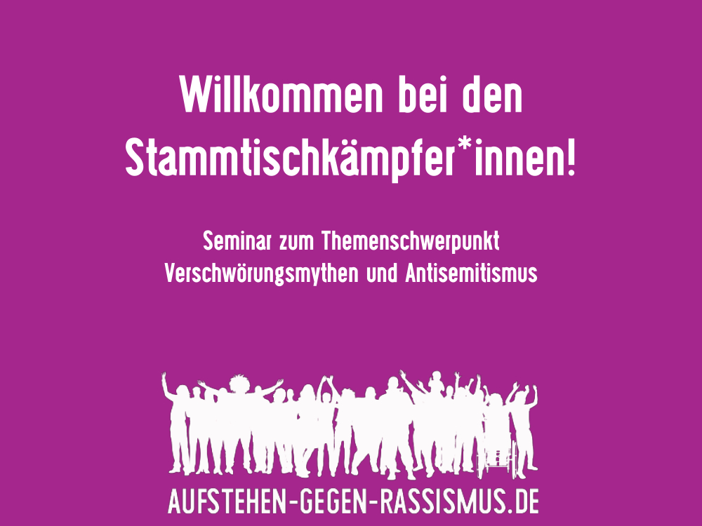 Willkommen bei den Stammtischkämpfer*innen! Seminar zum Themenschwerpunkt Verschwörungsmythen und Antisemitismus. aufstehen-gegen-Rassismus.de