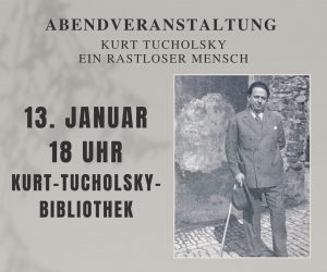 Kurt Tucholsky - ei rastloser Mensch, 13.1.2024, 18 Uhr, Kurt-Tucholsky-Bibliothek, literarisch-musikalisches Programm